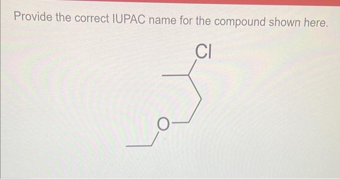  Provide the correct IUPAC name for the compound shown here. CI