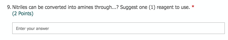 9. Nitriles can be converted into amines through...? Suggest one (1)