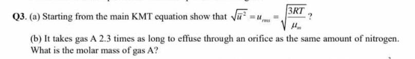  Q3.(a) Starting from the main KMT equation show that ?bar(u)22=ux=3RTm2? (b)