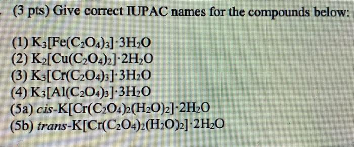  (3 pts) Give correct IUPAC names for the compounds below: (1)
