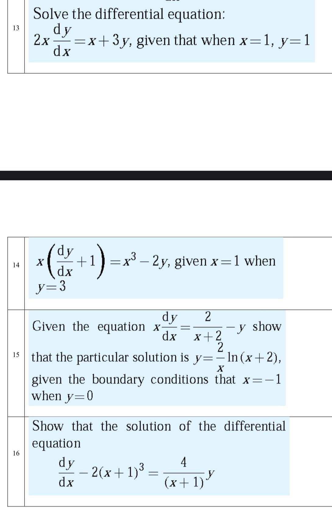  Solve the differential equation: 2xdy(d)x=x+3y, given that when x=1,y=1 \table[[14,\table[[x(dy(d)x+1)=x3-2y, given