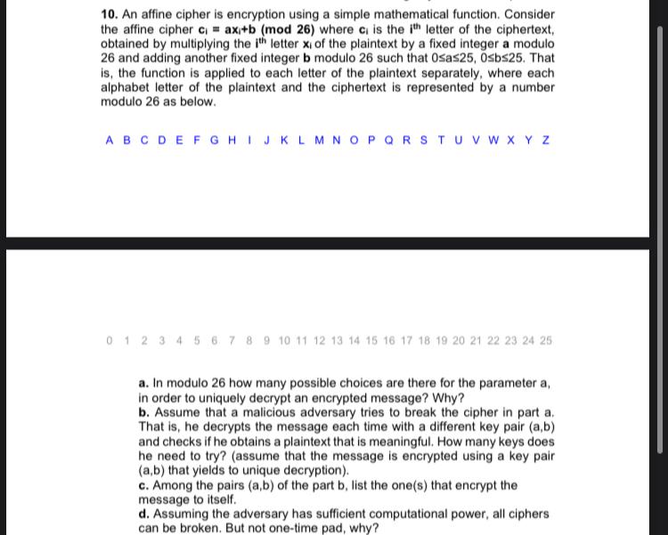  An affine cipher is encryption using a simple mathematical function. Consider
