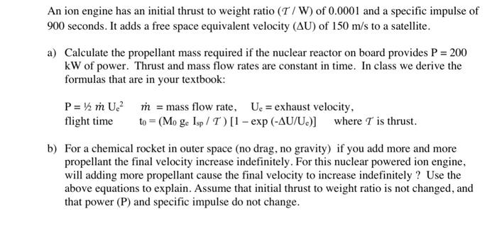  An ion engine has an initial thrust to weight ratio (T/W)