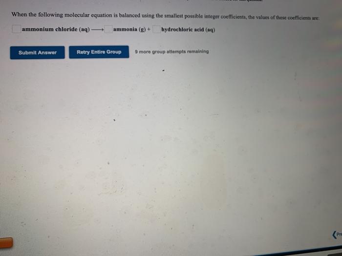 needed for this question. When the following molecular equation is balanced using