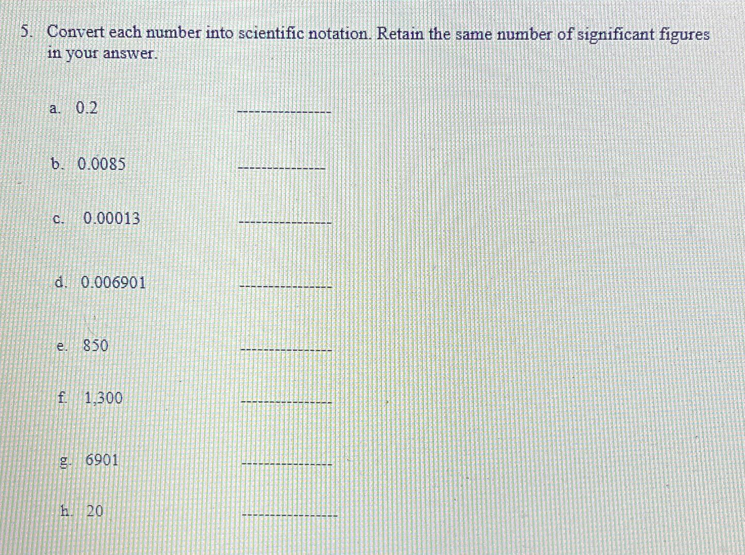  Convert each number into scientific notation. Retain the same number of