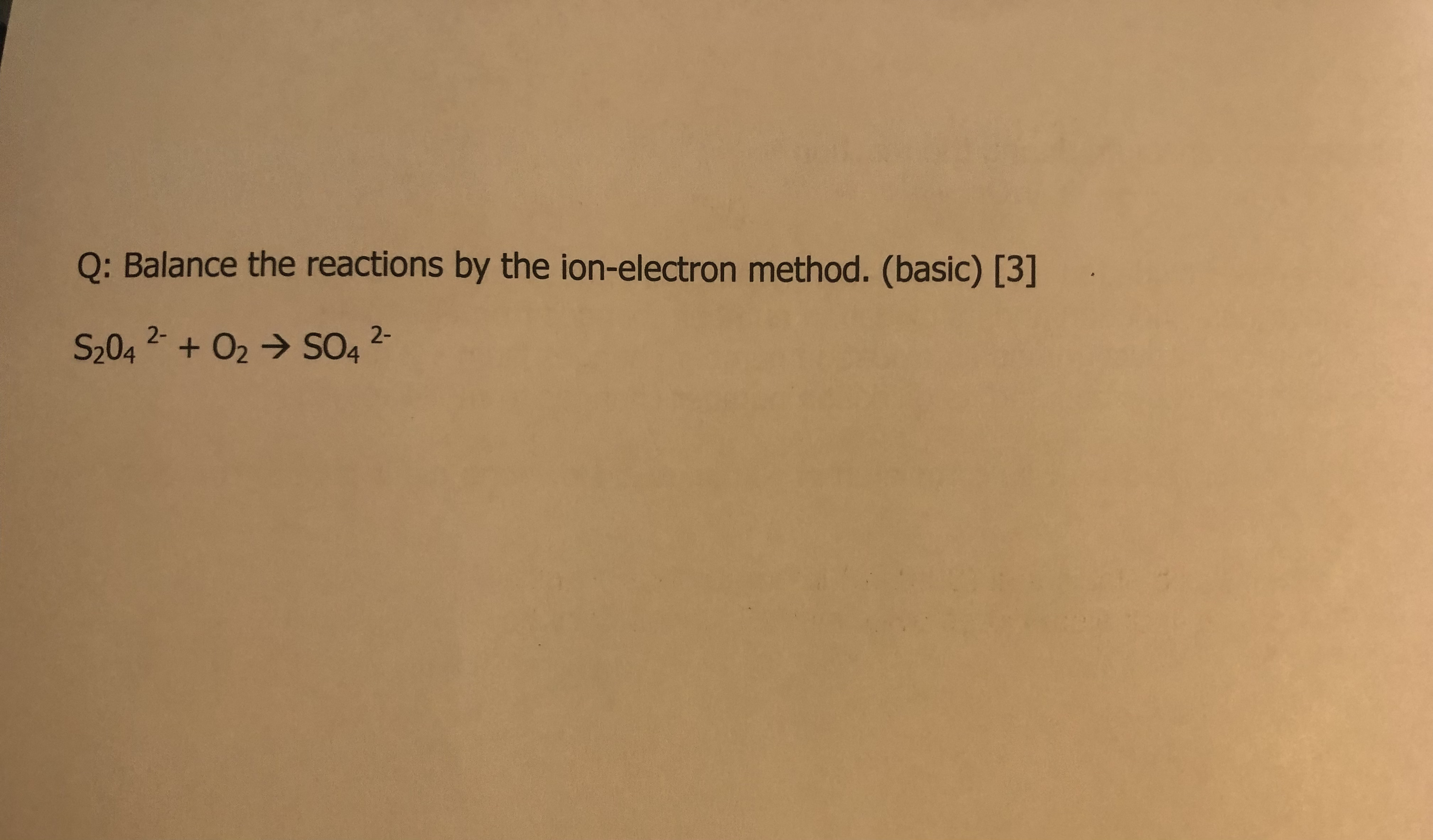  Q: Balance the reactions by the ion-electron method. (basic) [3] 2-