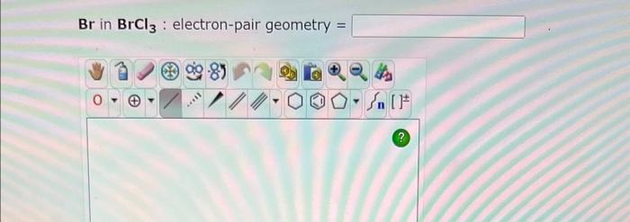 your drawing. Be in BeBr2 : electron-pair geometry = Br in BrCl3