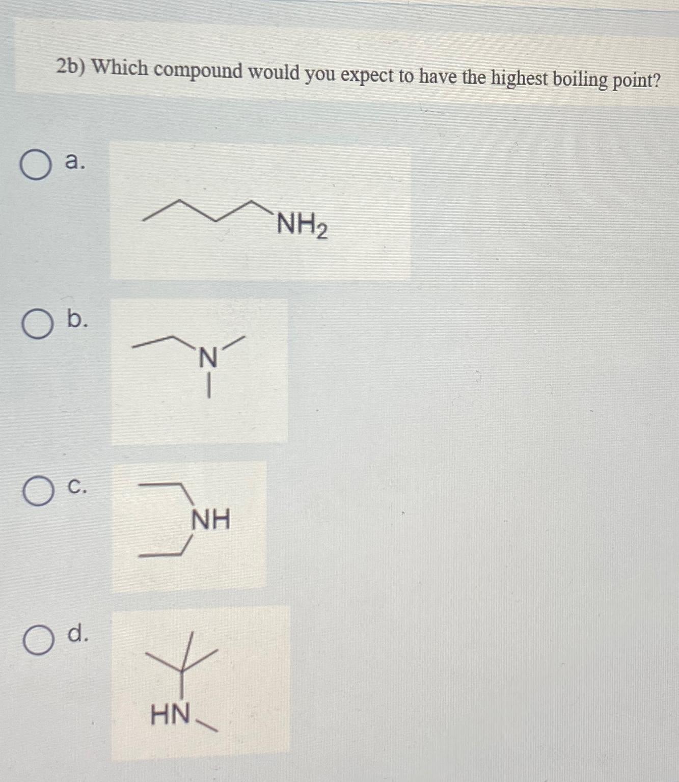  2b) Which compound would you expect to have the highest boiling