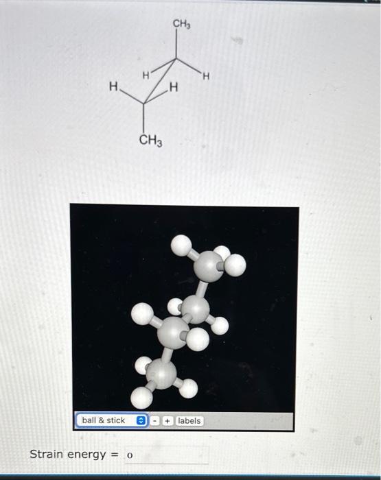 kJ/mol or kcal/mol. The answer is case sensitive.) Strain energy =0 Calculate