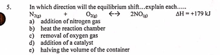  5. N2(8) 2NO(S) In which direction will the equilibrium shift...explain each.....