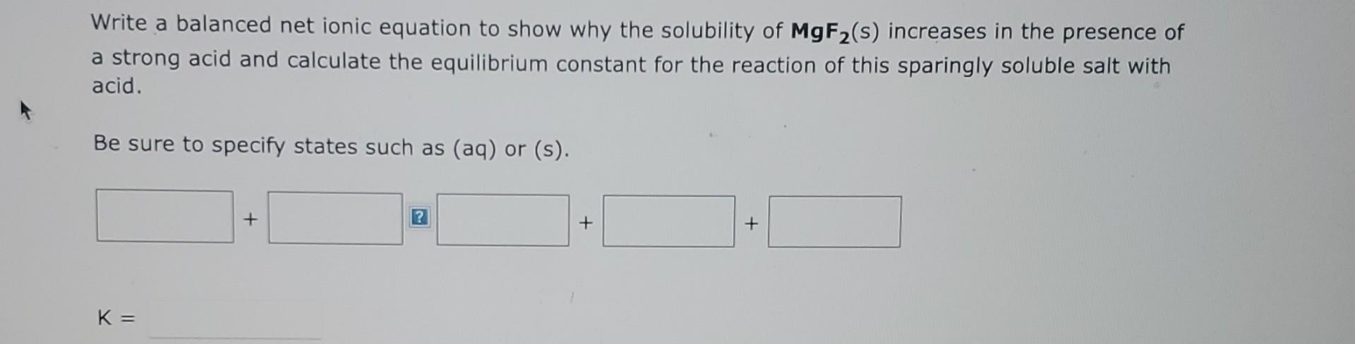  Write a balanced net ionic equation to show why the solubility
