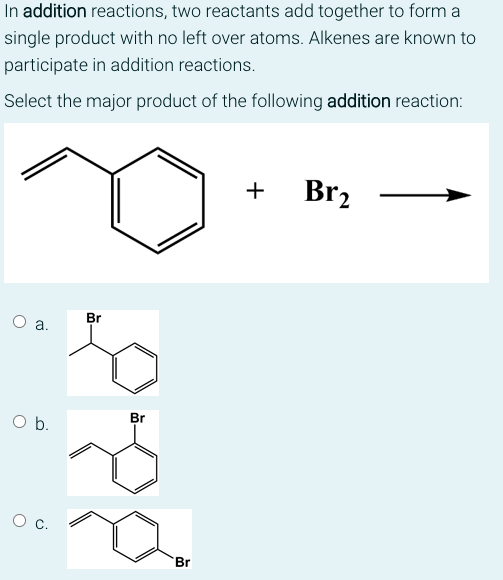  In addition reactions, two reactants add together to form a single
