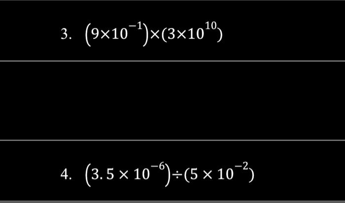 Need solved in Scientific notation 3. (9x10^2)x(3x1016 4. (3.5 x 100)+(5 x