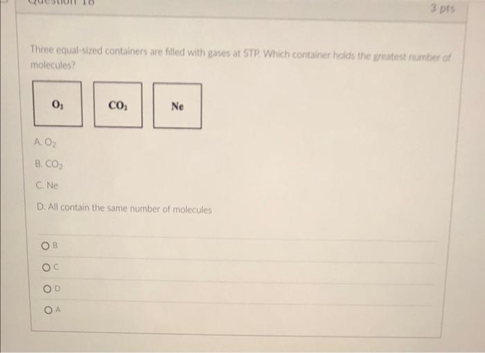  3 pts Three equal sized containers are filled with gases at