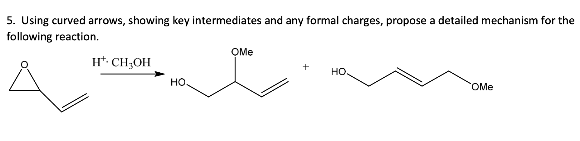 5. Using curved arrows, showing key intermediates and any formal charges,