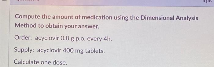 medication using the Dimensional Analysis Method to obtain your answer. Order: Haldol
