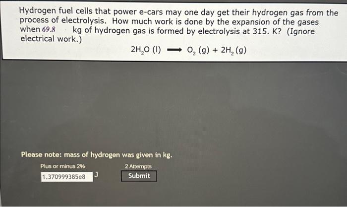 said my answer was wrong Hydrogen fuel cells that power e-cars may