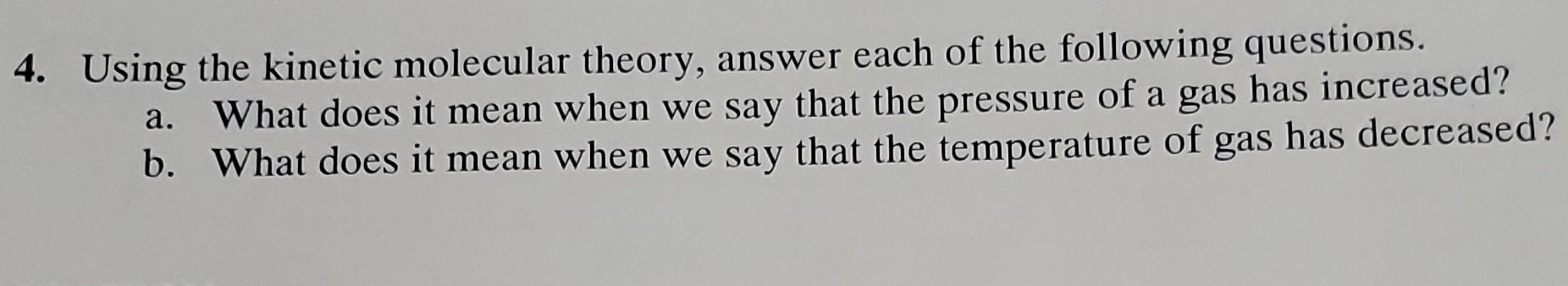 and supersaturated solutions. 4. Using the kinetic molecular theory, answer each of