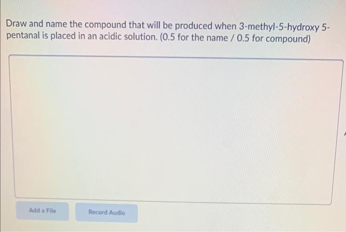  Draw and name the compound that will be produced when 3-methyl-5-hydroxy