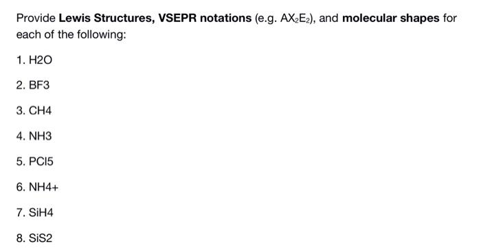  Provide Lewis Structures, VSEPR notations (e.g. AX2E2 ), and molecular shapes