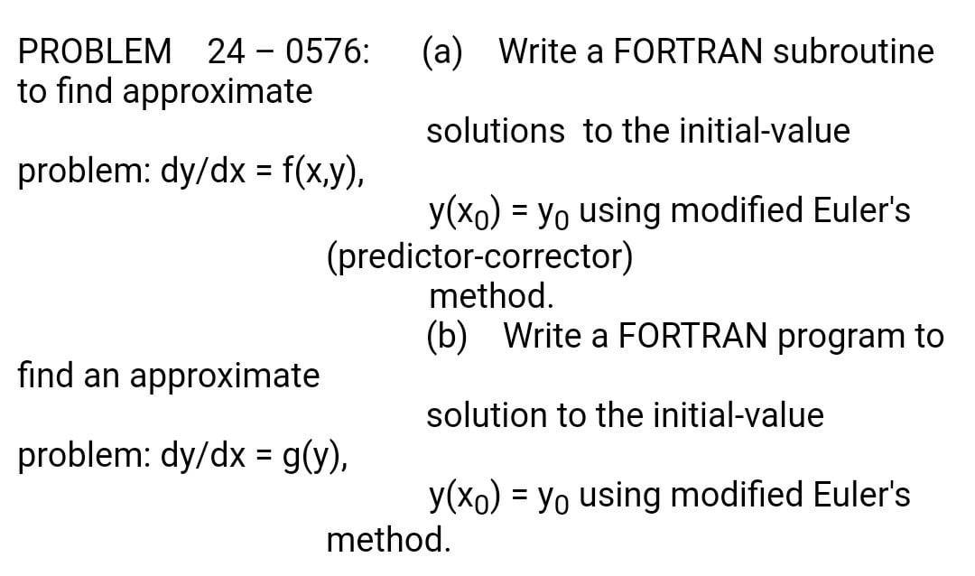 explain = PROBLEM 24 - 0576: (a) Write a FORTRAN subroutine to