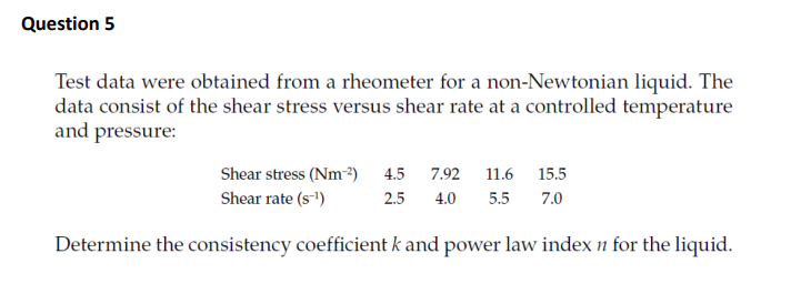 Question 5 Test data were obtained from a rheometer for a