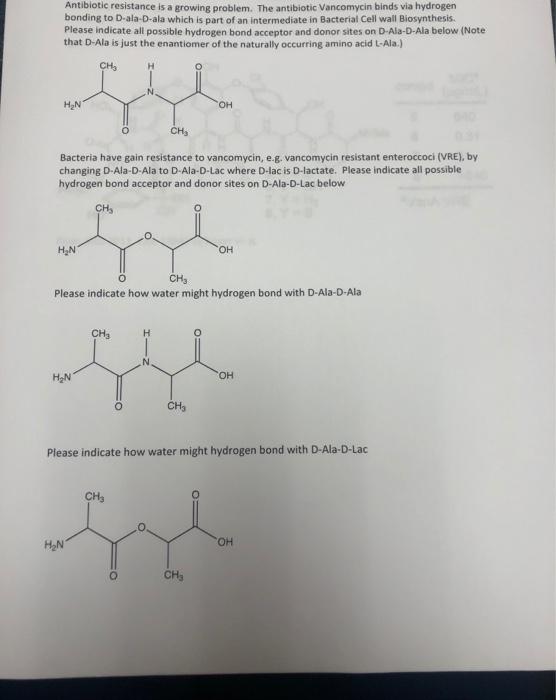  Antibiotic resistance is a growing problem. The antibiotic Vancomycin binds via