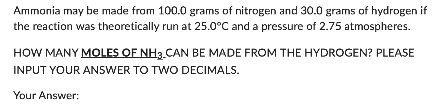  Ammonia may be made from 100.0 grams of nitrogen and 30.0