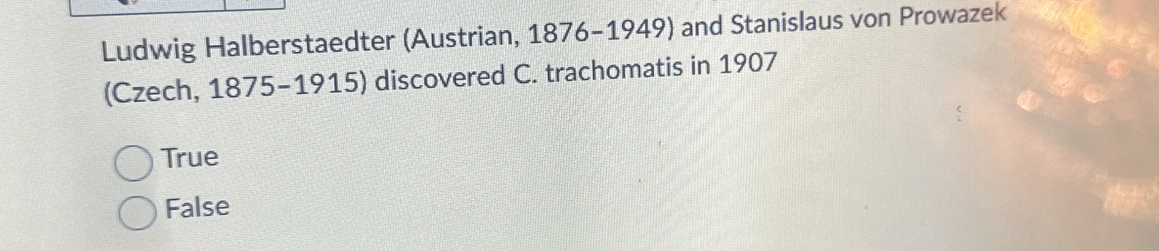  Ludwig Halberstaedter (Austrian,1876-1949) and Stanislaus von Prowazek (Czech,1875-1915) discovered C. trachomatis