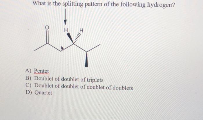 how is the answer D. Need help!! What is the splitting pattern