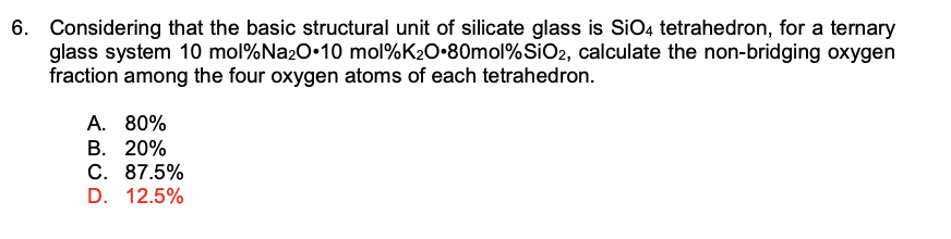  6. Considering that the basic structural unit of silicate glass is