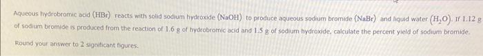  Aqueous hydrobromic acid (HBr) reacts with solid sodium hydroxide ( NaOH)