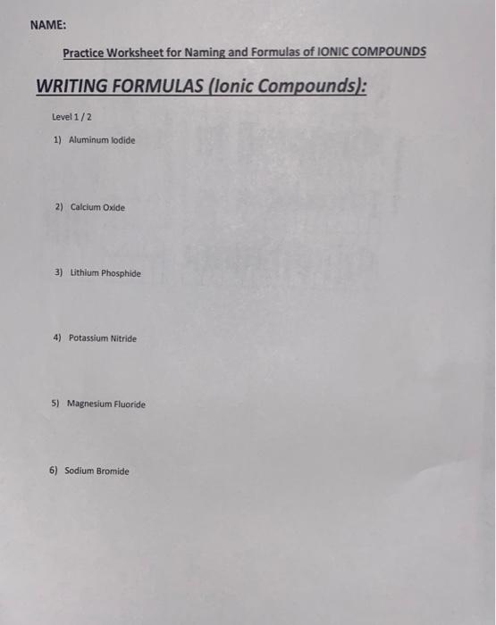  NAME: Practice Worksheet for Naming and Formulas of IONIC COMPOUNDS WRITING