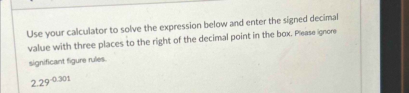  Use your calculator to solve the expression below and enter the