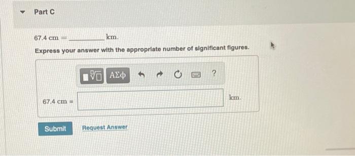  Part C 67.4 cm = km Express your answer with the