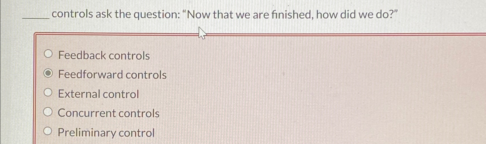  controls ask the question: "Now that we are finished, how did