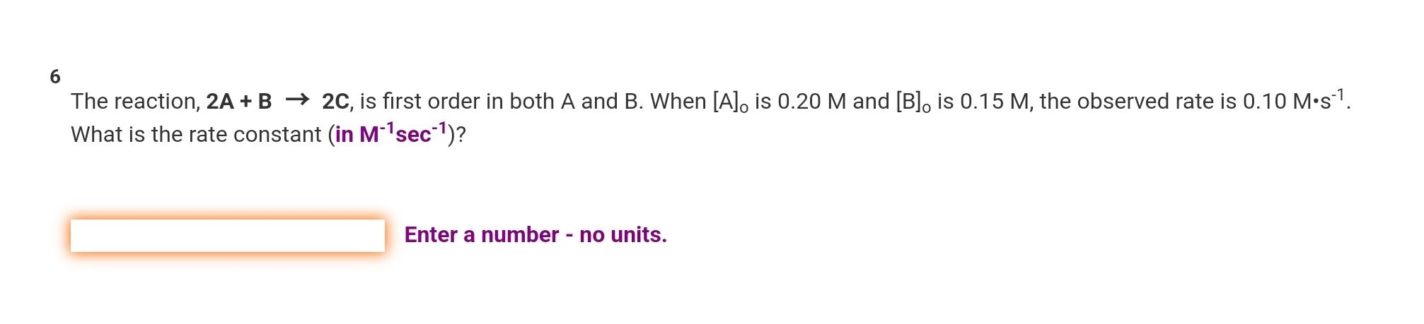  6 The reaction, 2A+B2C, is first order in both A and