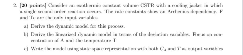  2. (20 points] Consider an exothermic constant volume CSTR with a
