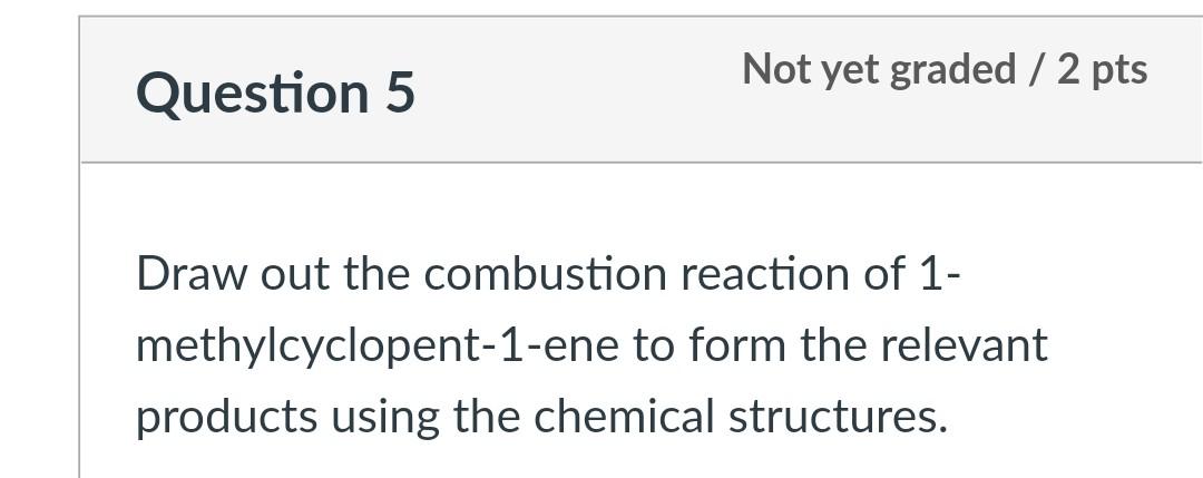 Not yet graded / 2 pts Question 5 Draw out the