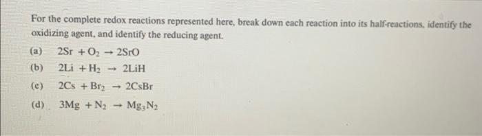  For the complete redox reactions represented here, break down each reaction