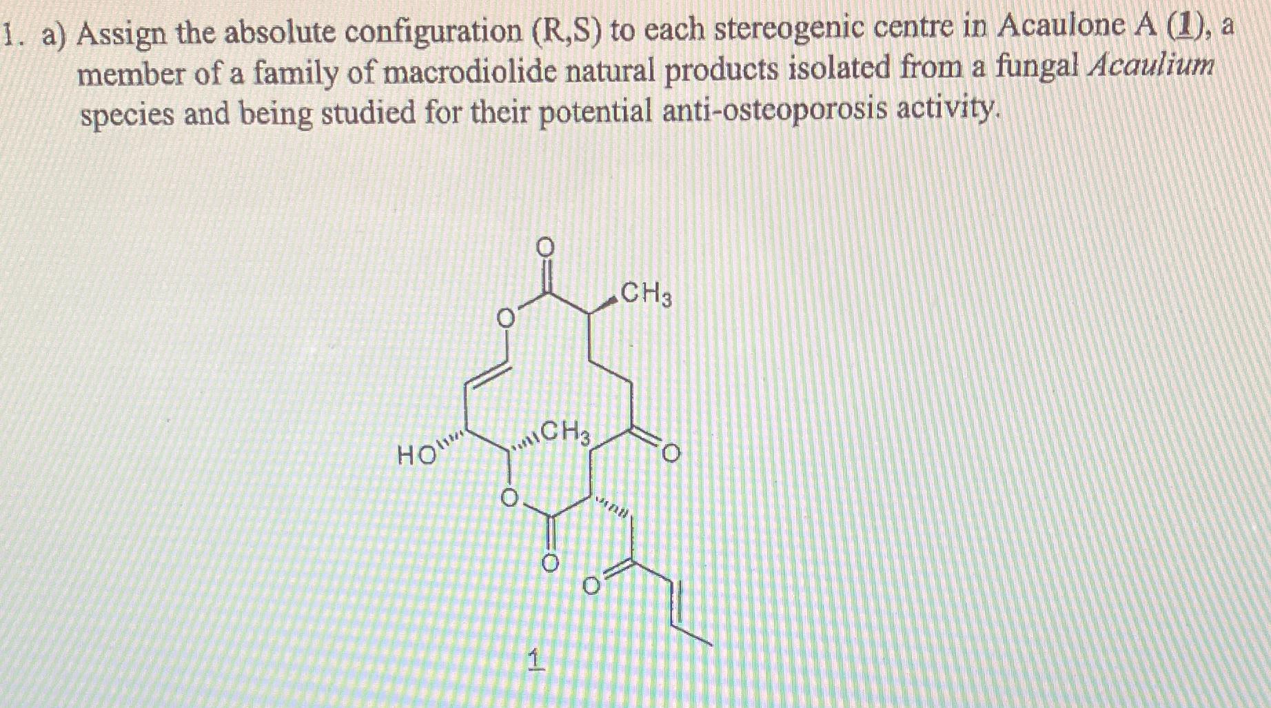  a) Assign the absolute configuration (R,S) to each stereogenic centre in
