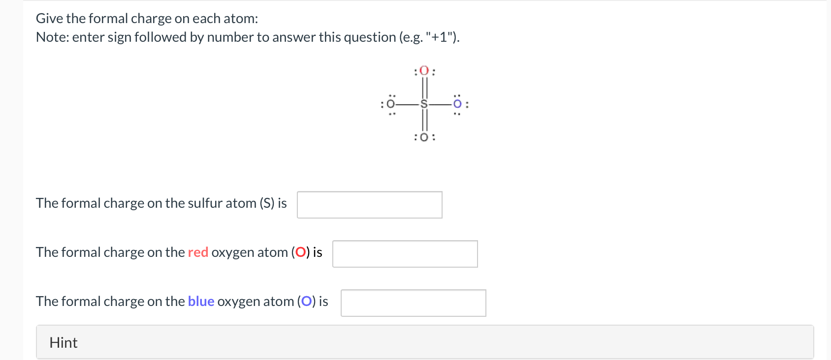  Give the formal charge on each atom: Note: enter sign followed