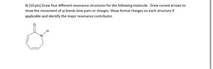  4) (10 pts) Draw four different resonance structures for the following