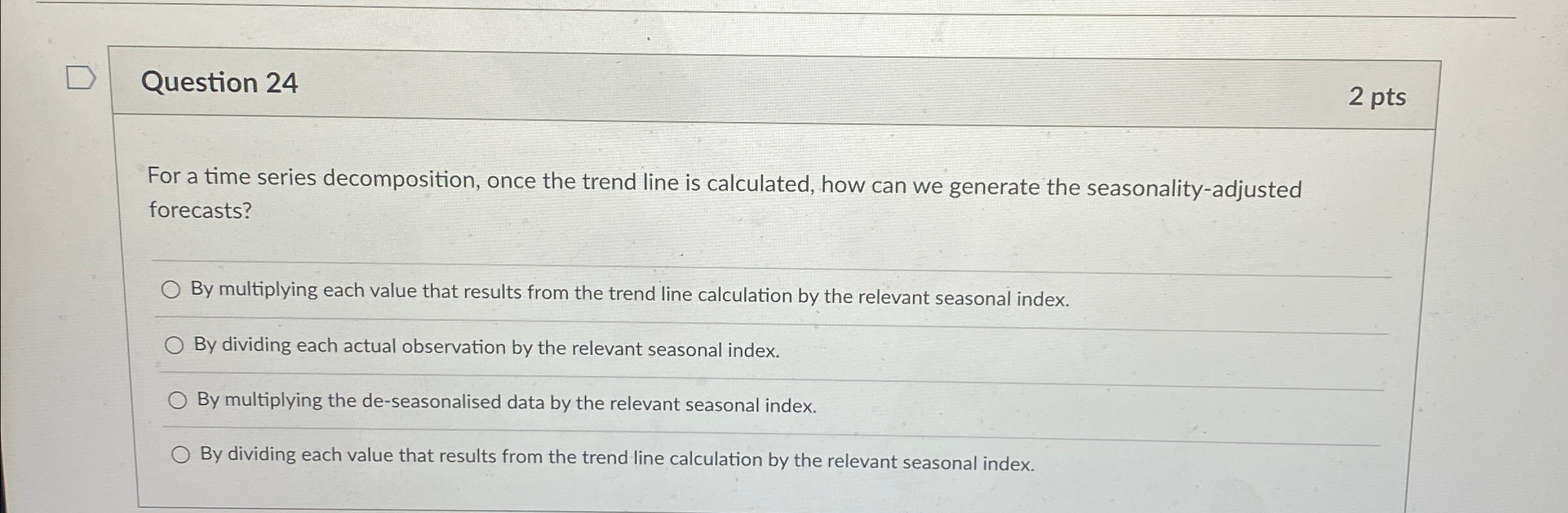  Question 24 2pts For a time series decomposition, once the trend