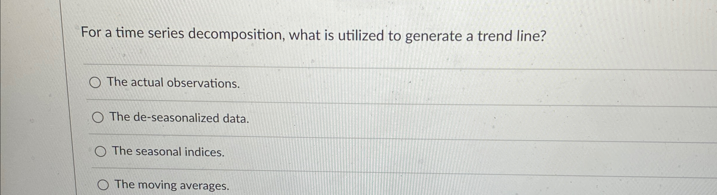  For a time series decomposition, what is utilized to generate a