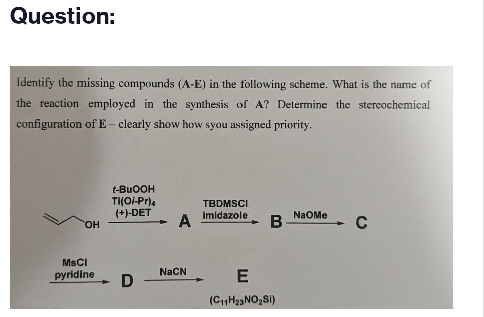 Question: Identify the missing compounds (A-E) in the following scheme. What