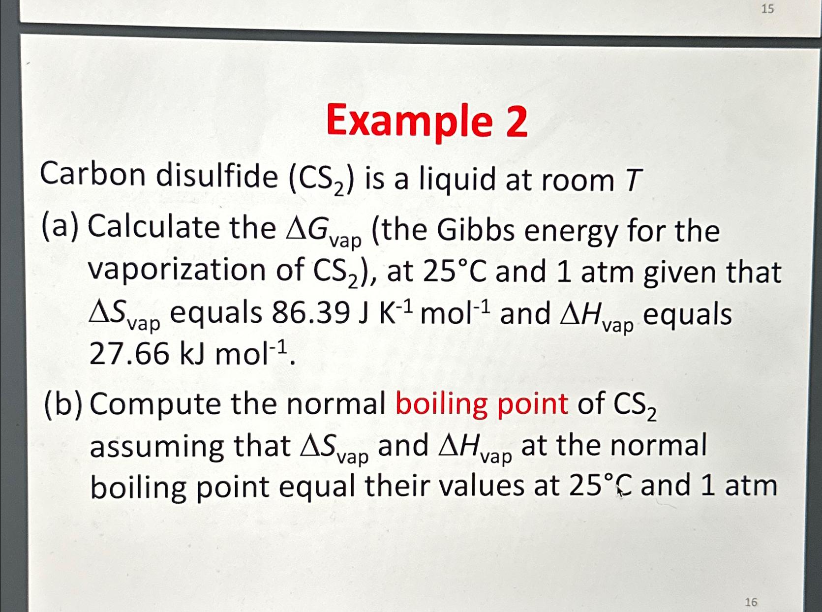  Example 2 Carbon disulfide (CS2) is a liquid at room T