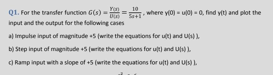 = Y(S) Q1. For the transfer function G(s) = U(S) input