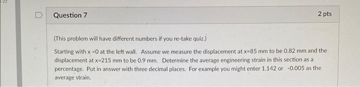  D Question 7 2 pts (This problem will have different numbers