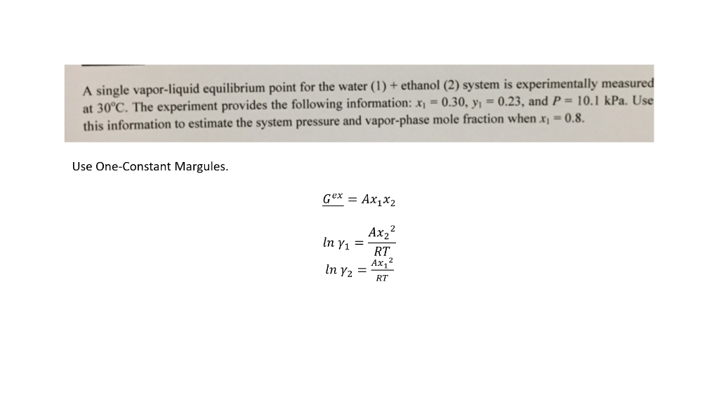 Please show a complete solution. A single vapor-liquid equilibrium point for the